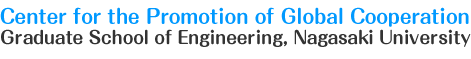Center for the Promotion of Global Cooperation Graduate School of Engineering, Nagasaki University